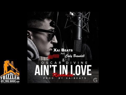 Xai Beats ft. Cody Brandell, AkaFrank, Oscar Divine - Ain't In Love [Remix] [Thizzler.com]