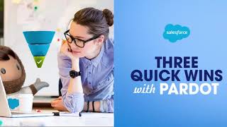 Three Quick Wins With Pardot | Salesforce