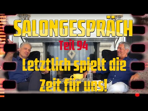 Salongespräch 94 - Letztlich spielt die Zeit für uns!