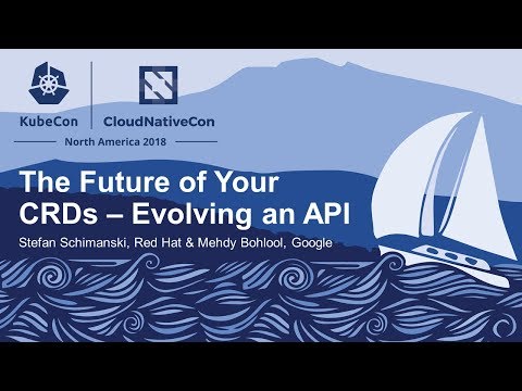 The Future of Your CRDs – Evolving an API - Stefan Schimanski, Red Hat & Mehdy Bohlool, Google