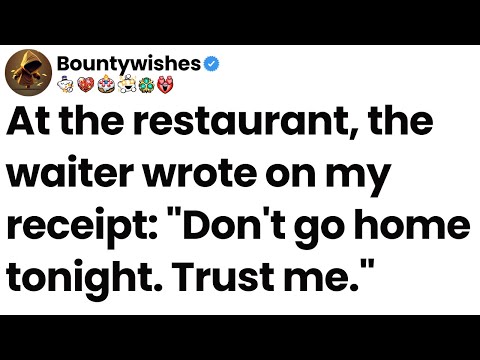 At the restaurant, the waiter wrote on my receipt: "Don't go home tonight. Trust me."
