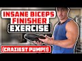 Insane Biceps Finisher Exercise (CRAZIEST PUMP!!)
