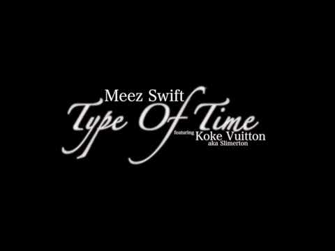 Meez Swift Ft Koke Vuitton a.k.a. Slimerton Type of Time 2021 Mixtape Fire 🔥 🔥 ( Tone Visuals L.P.)