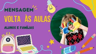MENSAGEM VOLTA ÀS AULAS [ALUNOS E FAMÍLIAS]