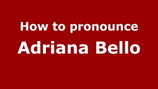 How to pronounce Adriana Bello