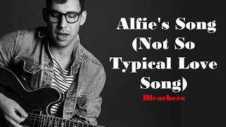 Bleachers - Alfie&#39;s Song (Not So Typical Love Song) (Lyrics Video)