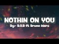 B O B Nothing S On You Ft Bruno Mars Lyrics