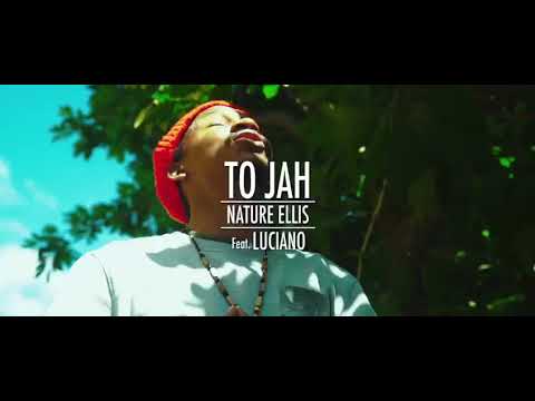 Nature Ellis Ft Luciano - To Jah