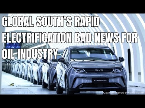Global South's rapid electrification bad news for oil industry