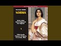 Norma: Act I, Scene 1 - "Ah! bello a me ritorna"