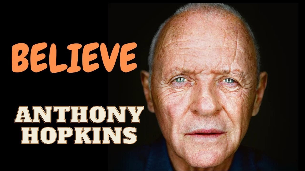 BELIEVE-ANTHONY HOPKINS Motivational Speech