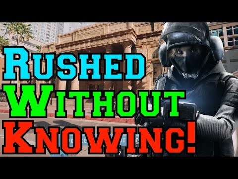 I Rushed Without Knowing! - Rainbow Six Siege