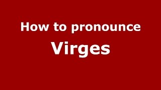 How to pronounce Virges