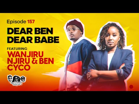 MIC CHEQUE PODCAST | Episode 157 | Dear Ben dear babe FEAT. WANJIRU NJIRU & BEN CYCO