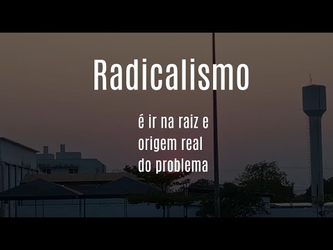 Radicalismo é ir na raiz e origem real do problema