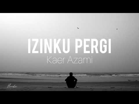 [Lirik] Izinku Pergi - Kaer Azami
