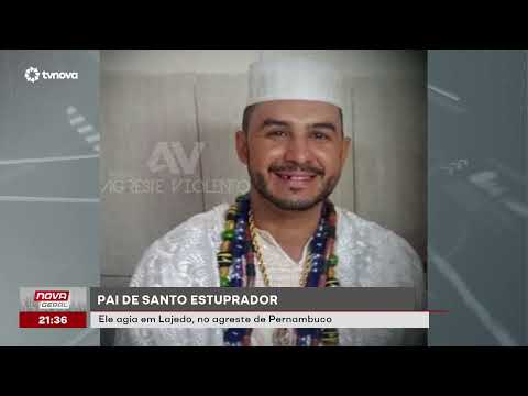 Pai de santo estuprador, ele agia em Lajedo, no agreste de Pernambuco  | #NovaGeral | TV NOVA