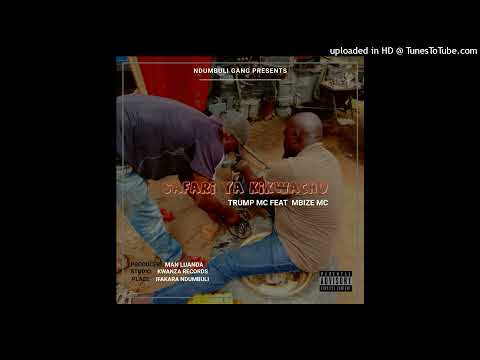 Trump Mc Ft. Mbize Mc - Safari Ya Kikwachu (Official Audio)