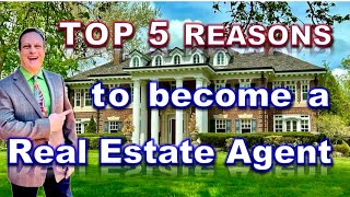 Top 5 Reasons to Become a Real Estate Agent