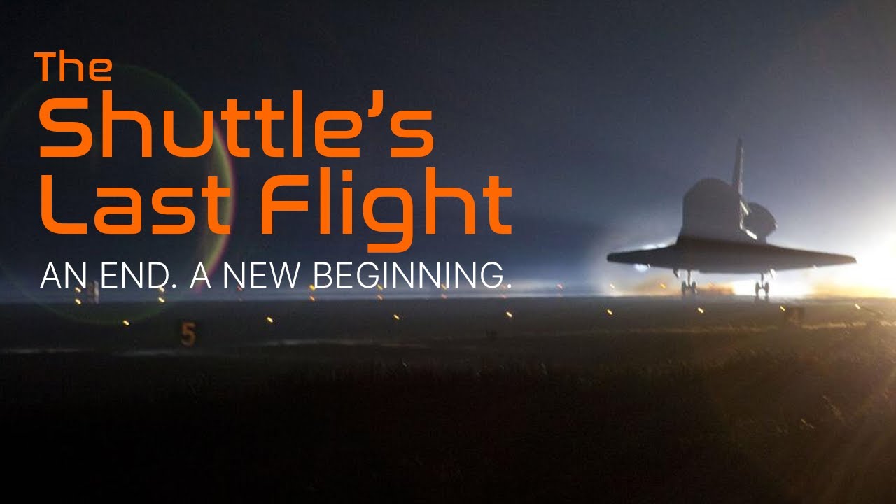 The Shuttle's Last Flight | An End. A New Beginning.