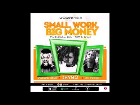 Jhybo – Small Work, Big Money Official Video Audio ft Chinko Ekun, Lil Frosh