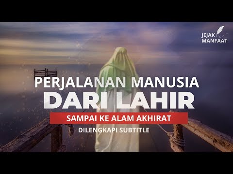 Perjalanan Hidup Manusia dari Lahir sampai ke Akhirat - Kisah Islami