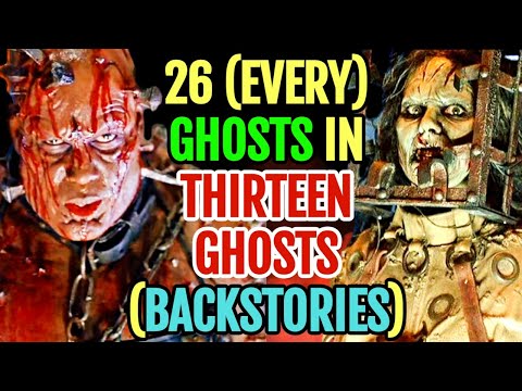 26 (Every) Ghosts From Thirteen Ghosts Movies - Backstories Explored - Both Original And Remake!