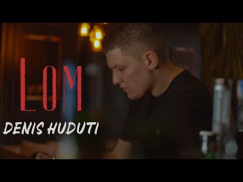 DENIS HUDUTI - LOM (OFFICIAL VIDEO)