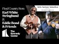 Floyd Country Store: Earl White Stringband and Eddie Bond & Friends