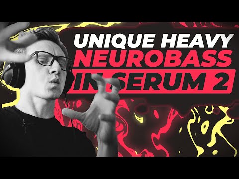 How to make UNIQUE HEAVY NEUROBASS in Serum 2