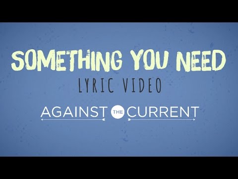 Against The Current: Something You Need (Official Lyric Video)