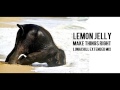 Lemon Jelly - Make Things Right (Lunachill extended re-edit)