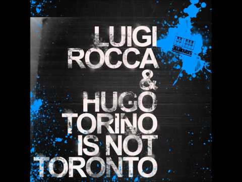 Luigi Rocca & Hugo - Torino Is Not Toronto (Original Mix)