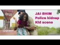 Jai Bhim Tamil Movie Super Scene Sengeni Kid Kidnap Scene