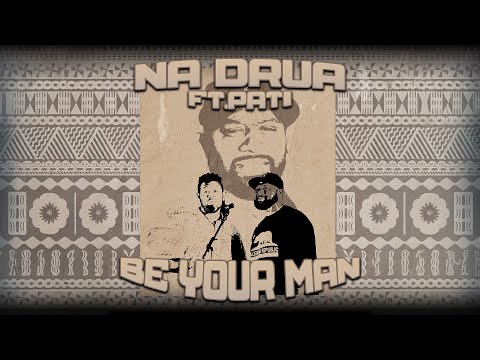 Na Drua - Be Your Man (Audio) ft. Pati