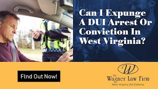 Can I Expunge A DUI Arrest Or Conviction In West Virginia | Know Your Options