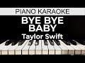 Bye Bye Baby - Taylor Swift - Piano Karaoke Instrumental Cover with Lyrics