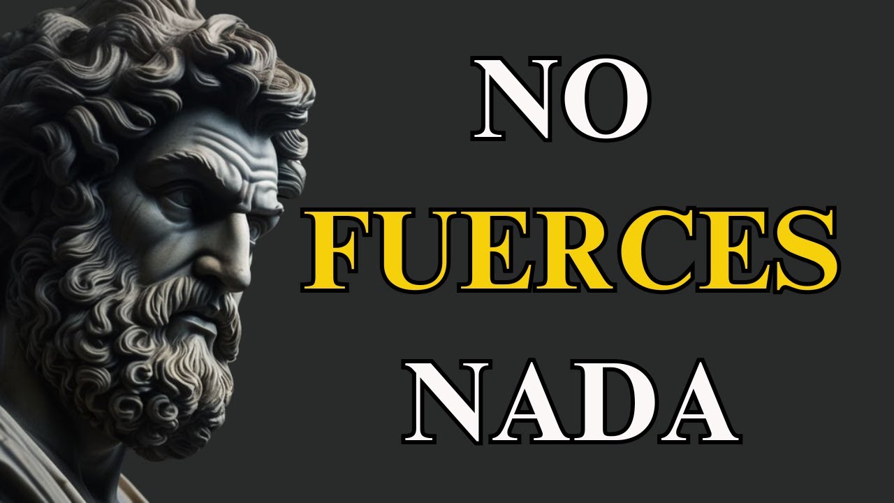 NO FUERCES NADA En Tu VIDA | ESTOICISMO