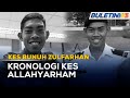 KES BUNUH ZULFARHAN  Kronologi Kes Pembunuhan