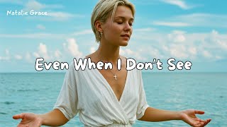Download lagu Even When I Don’t See – Natalie Grace ( Worship ) mp3