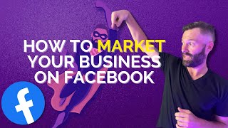 How To Market Your Business On Facebook