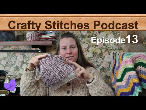 Crafty Stitches Podcast   Episode 13   Socks, Construct Hat And More