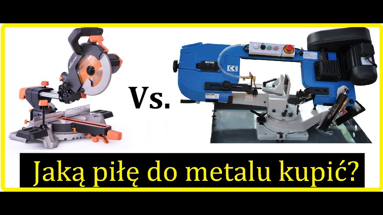Piła Taśmowa czy Tarczowa a może Ramowa - Jaka Piłę / Przecinarkę kupić do cięcia metalu