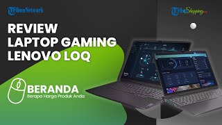 Review Laptop Gaming Lenovo LOQ, Spesifikasi Gahar untuk Ngegame dengan Harga Terjangkau
