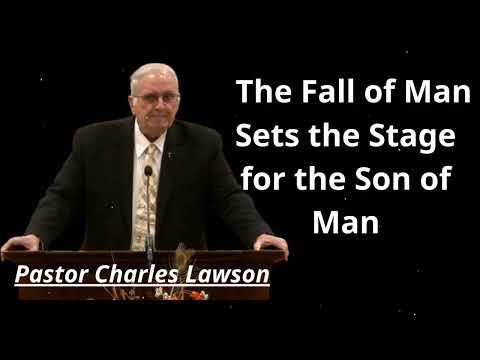 The Fall of Man Sets the Stage for the Son of Man - Pastor Charles Lawson Message