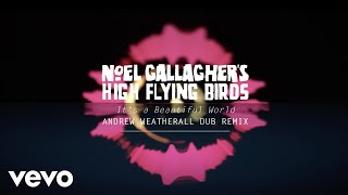 Noel Gallagher’s High Flying Birds - It's A Beautiful World (Andrew Weatherall Dub Remix)