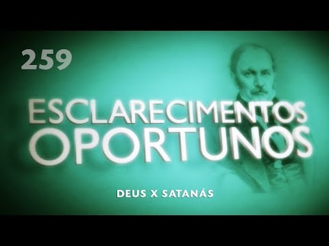 Esclarecimentos Oportunos 259 - Deus X Satanás