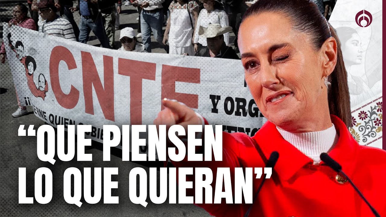 Sheinbaum responde: no 'dobló las manos' ante la CNTE, solo es sensible al tema