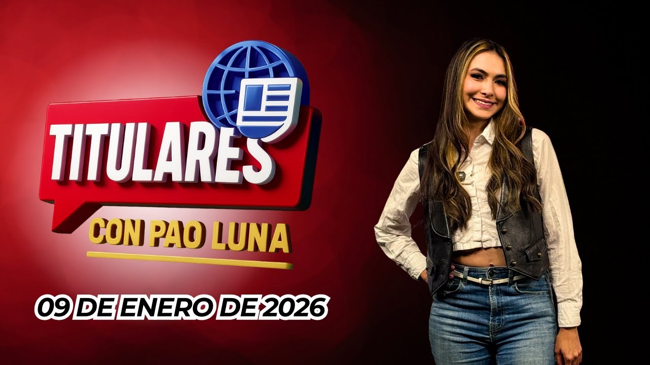 #Titulares con Pao Luna: Viernes 09 de enero de 2026