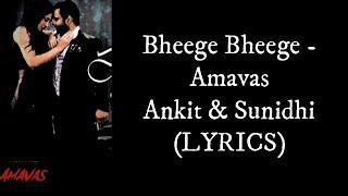 AMAVAS - Bheege Bheege (LYRICS) I Ankit Tiwari, Sunidhi Chauhan
